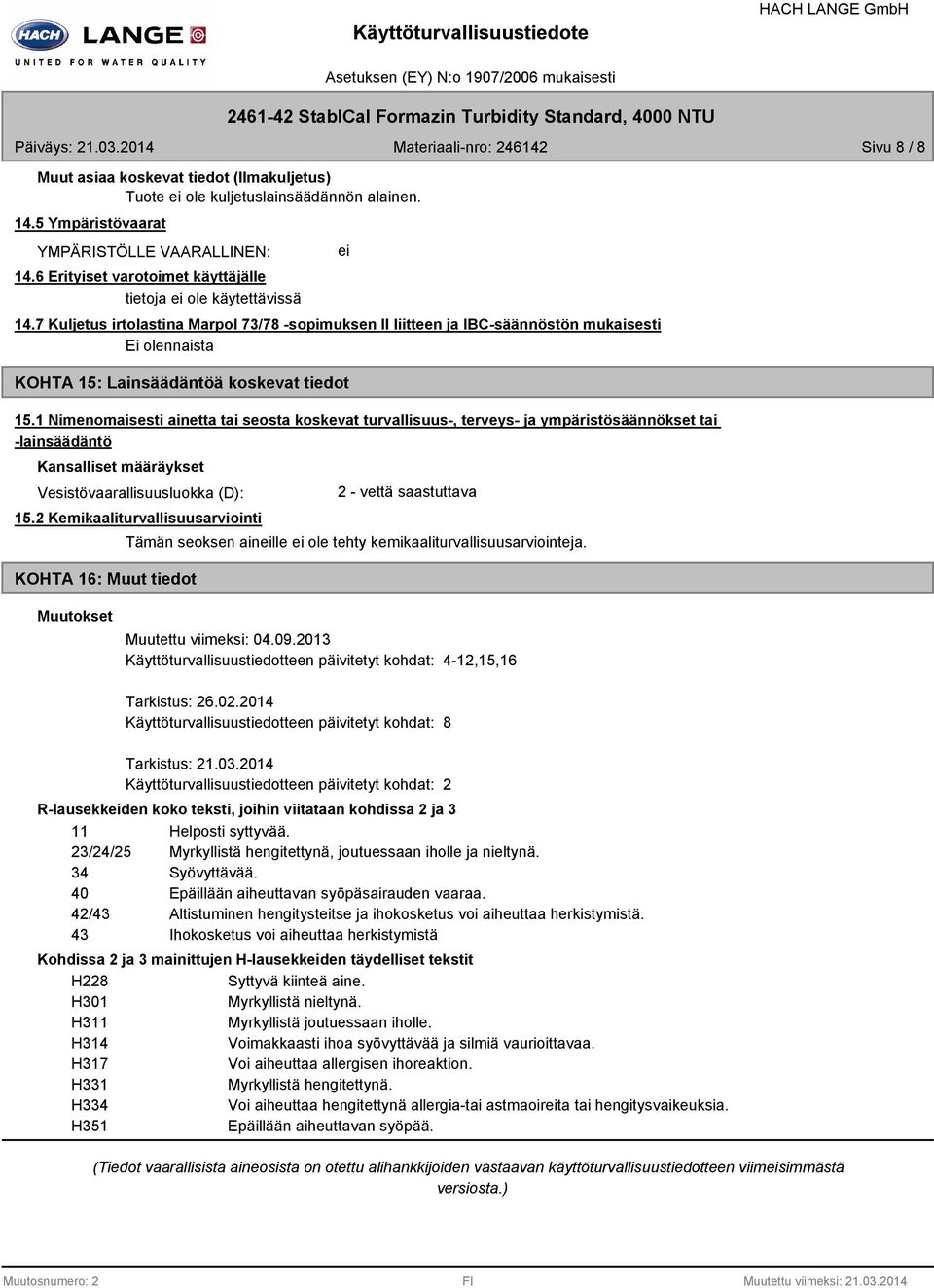 1 Nimenomaisesti ainetta tai seosta koskevat turvallisuus, terveys ja ympäristösäännökset tai lainsäädäntö Kansalliset määräykset Vesistövaarallisuusluokka (D): 15.