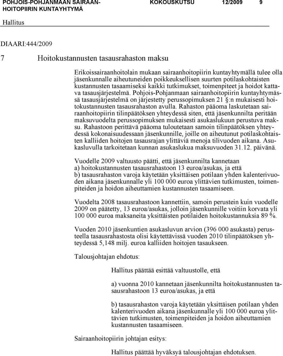 Pohjois-Pohjanmaan sairaanhoitopiirin kuntayhtymässä tasausjärjestelmä on järjestetty perussopimuksen 21 :n mukaisesti hoitokustannusten tasausrahaston avulla.