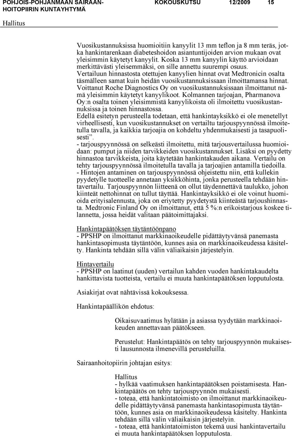 Vertailuun hinnastosta otettujen kanyylien hinnat ovat Medtronicin osalta täsmälleen samat kuin heidän vuosikustannuksissaan ilmoittamansa hinnat.