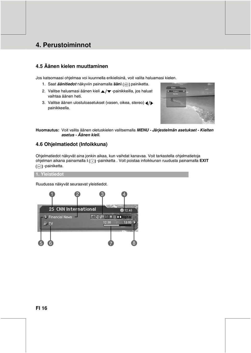 Huomautus: Voit valita äänen oletuskielen valitsemalla MENU - Järjestelmän asetukset - Kielten asetus - Äänen kieli. 4.