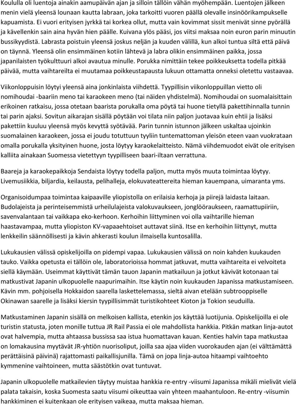Ei vuori erityisen jyrkkä tai korkea ollut, mutta vain kovimmat sissit menivät sinne pyörällä ja kävellenkin sain aina hyvän hien päälle.