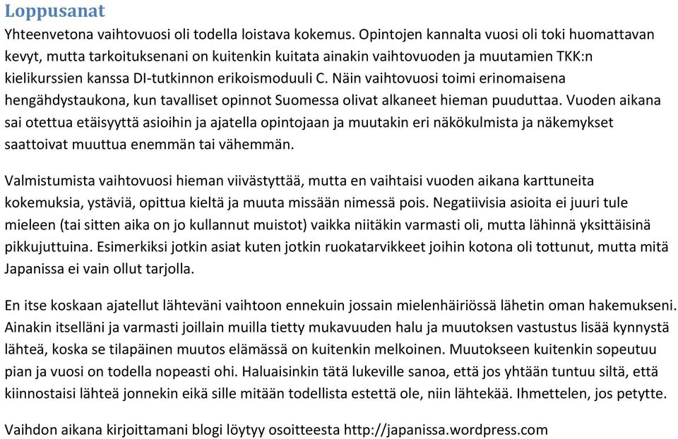 Näin vaihtovuosi toimi erinomaisena hengähdystaukona, kun tavalliset opinnot Suomessa olivat alkaneet hieman puuduttaa.