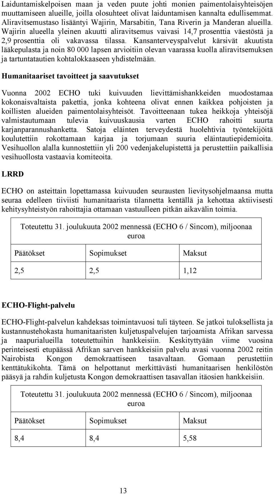 Wajirin alueella yleinen akuutti aliravitsemus vaivasi 14,7 prosenttia väestöstä ja 2,9 prosenttia oli vakavassa tilassa.