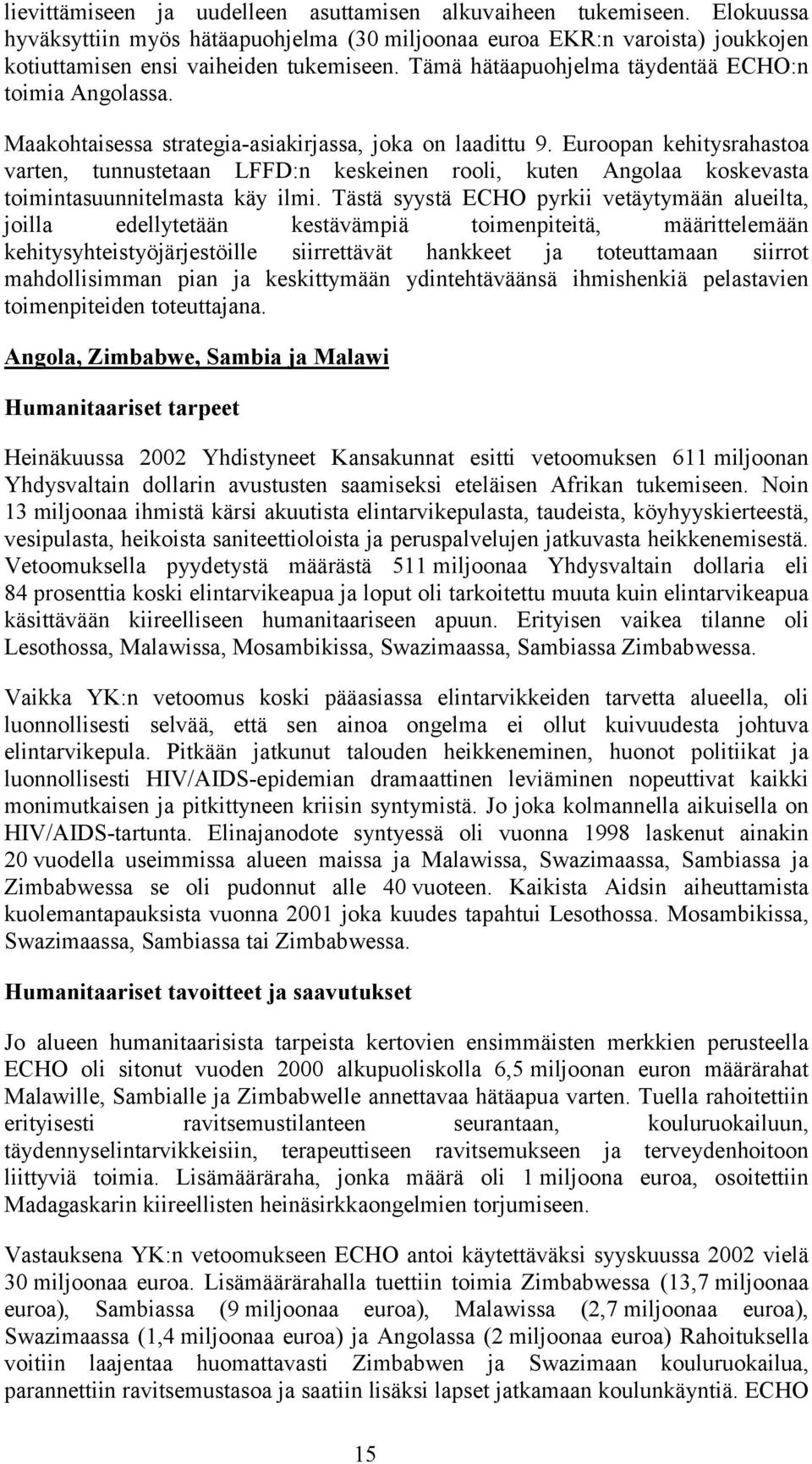 Euroopan kehitysrahastoa varten, tunnustetaan LFFD:n keskeinen rooli, kuten Angolaa koskevasta toimintasuunnitelmasta käy ilmi.