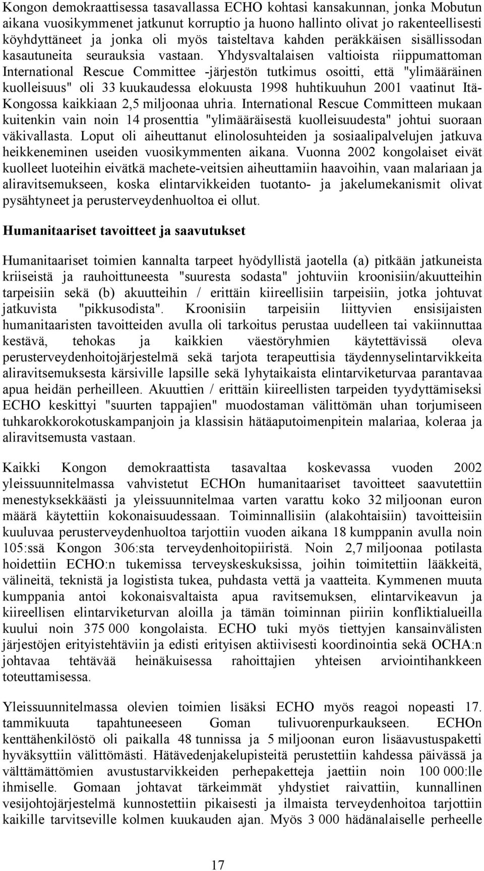 Yhdysvaltalaisen valtioista riippumattoman International Rescue Committee -järjestön tutkimus osoitti, että "ylimääräinen kuolleisuus" oli 33 kuukaudessa elokuusta 1998 huhtikuuhun 2001 vaatinut Itä-