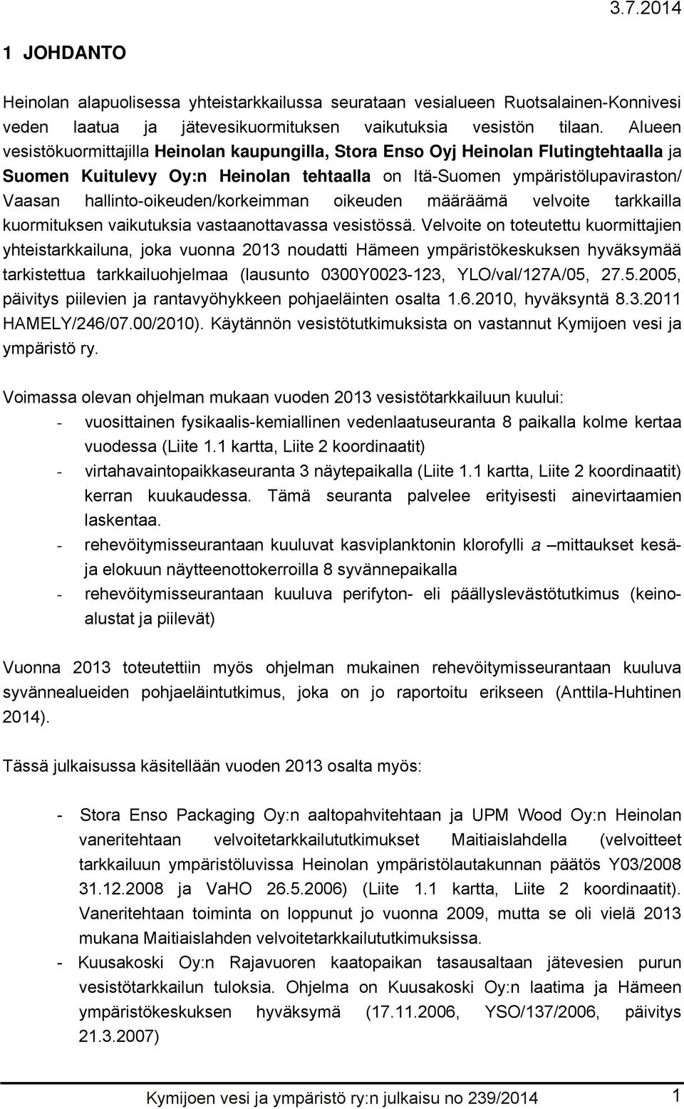 hallinto-oikeuden/korkeimman oikeuden määräämä velvoite tarkkailla kuormituksen vaikutuksia vastaanottavassa vesistössä.
