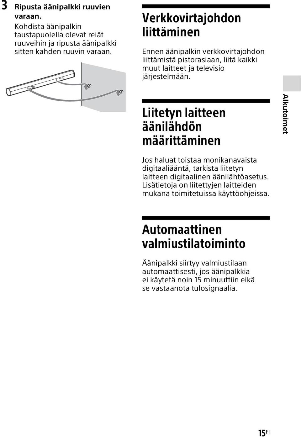 Liitetyn laitteen äänilähdön määrittäminen Alkutoimet Jos haluat toistaa monikanavaista digitaaliääntä, tarkista liitetyn laitteen digitaalinen äänilähtöasetus.