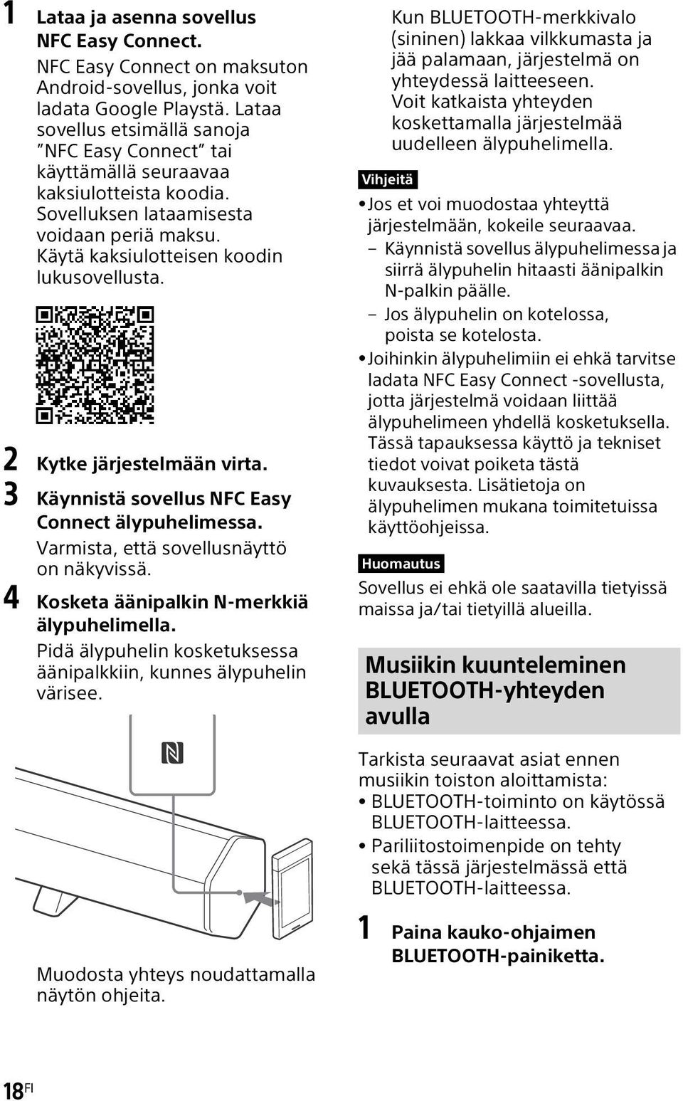 2 Kytke järjestelmään virta. 3 Käynnistä sovellus NFC Easy Connect älypuhelimessa. Varmista, että sovellusnäyttö on näkyvissä. 4 Kosketa äänipalkin N-merkkiä älypuhelimella.