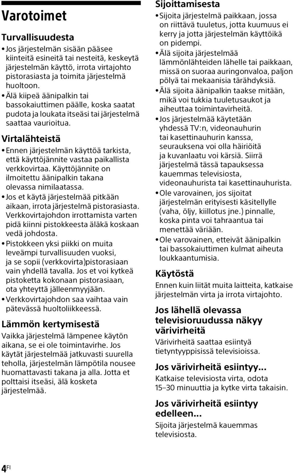 Virtalähteistä Ennen järjestelmän käyttöä tarkista, että käyttöjännite vastaa paikallista verkkovirtaa. Käyttöjännite on ilmoitettu äänipalkin takana olevassa nimilaatassa.