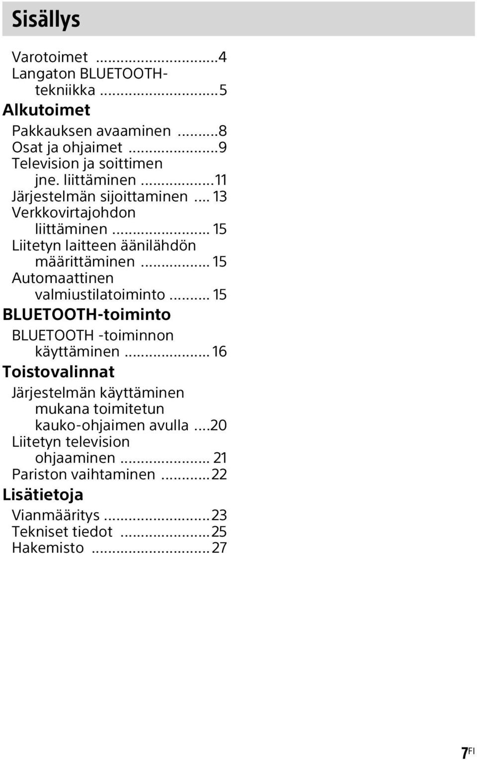 .. 15 Automaattinen valmiustilatoiminto... 15 BLUETOOTH-toiminto BLUETOOTH -toiminnon käyttäminen.