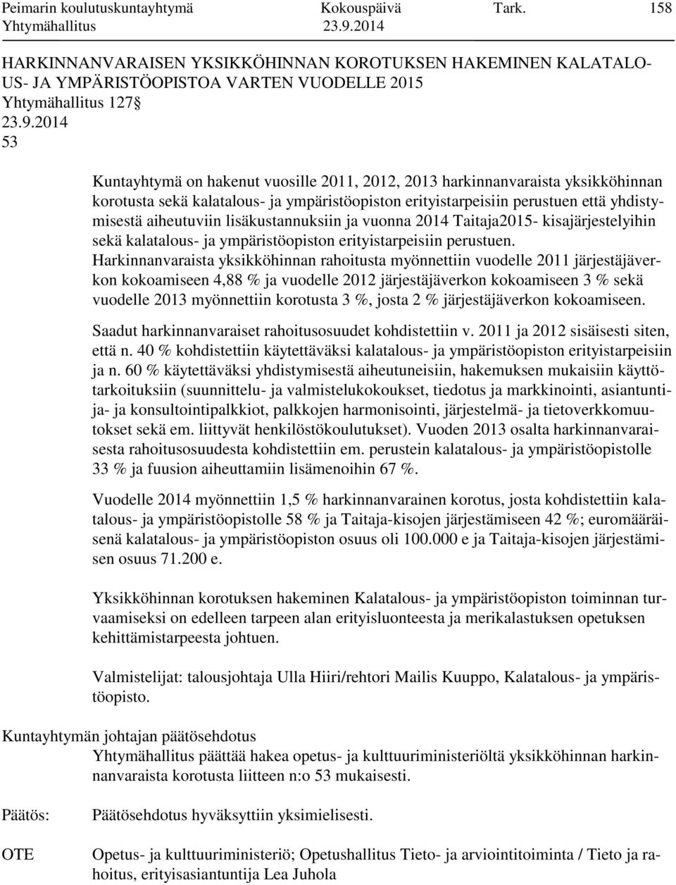 harkinnanvaraista yksikköhinnan korotusta sekä kalatalous- ja ympäristöopiston erityistarpeisiin perustuen että yhdistymisestä aiheutuviin lisäkustannuksiin ja vuonna 2014 Taitaja2015-