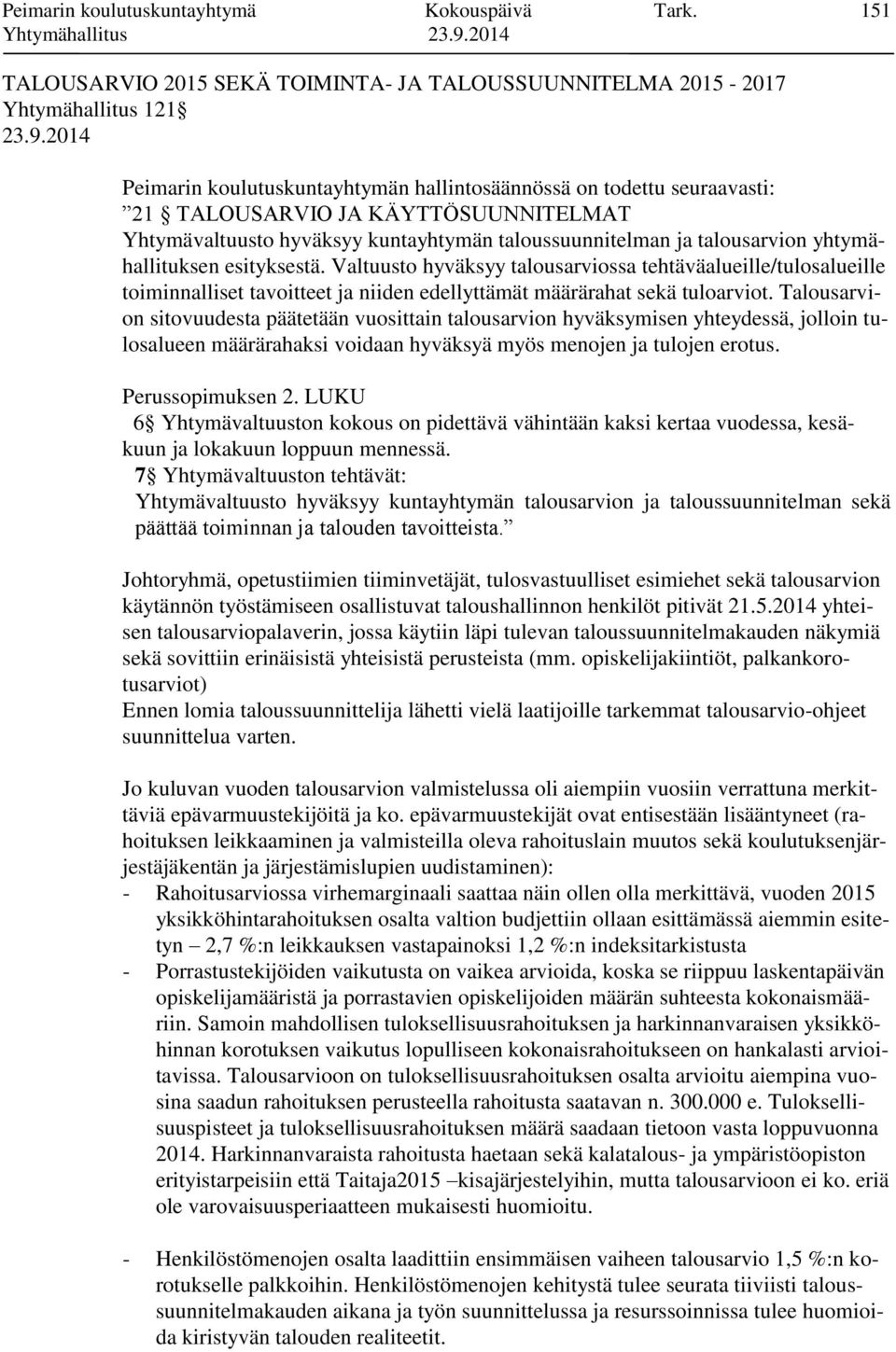 Yhtymävaltuusto hyväksyy kuntayhtymän taloussuunnitelman ja talousarvion yhtymähallituksen esityksestä.