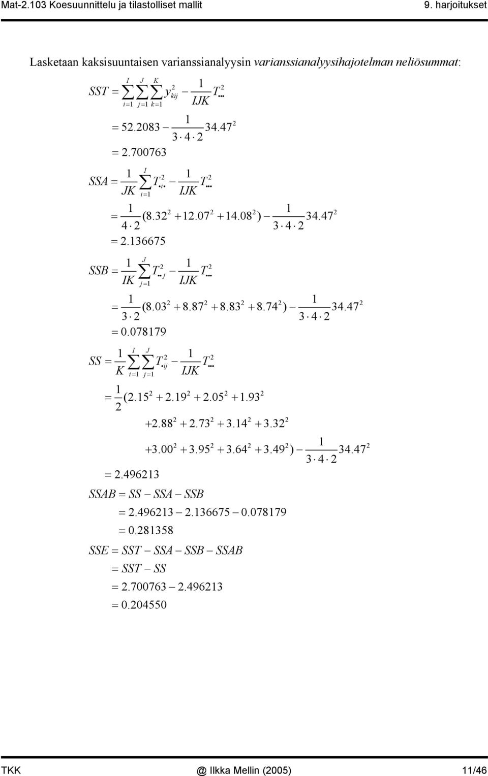 47 SSB = T T IK ii j iii j = IK = + + + 3 3 4 = 0.07879 (8.03 8.87 8.83 8.74 ) 34.47 I SS = Ti T K IK i= j= ij iii (.5.9.05.93 = + + + +.88 +.