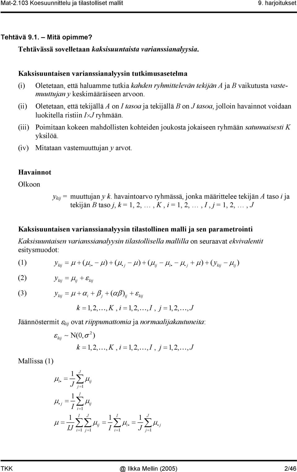 Oletetaan, että tekijällä on I tasoa ja tekijällä B on tasoa, jolloin havainnot voidaan luokitella ristiin I rhmään.