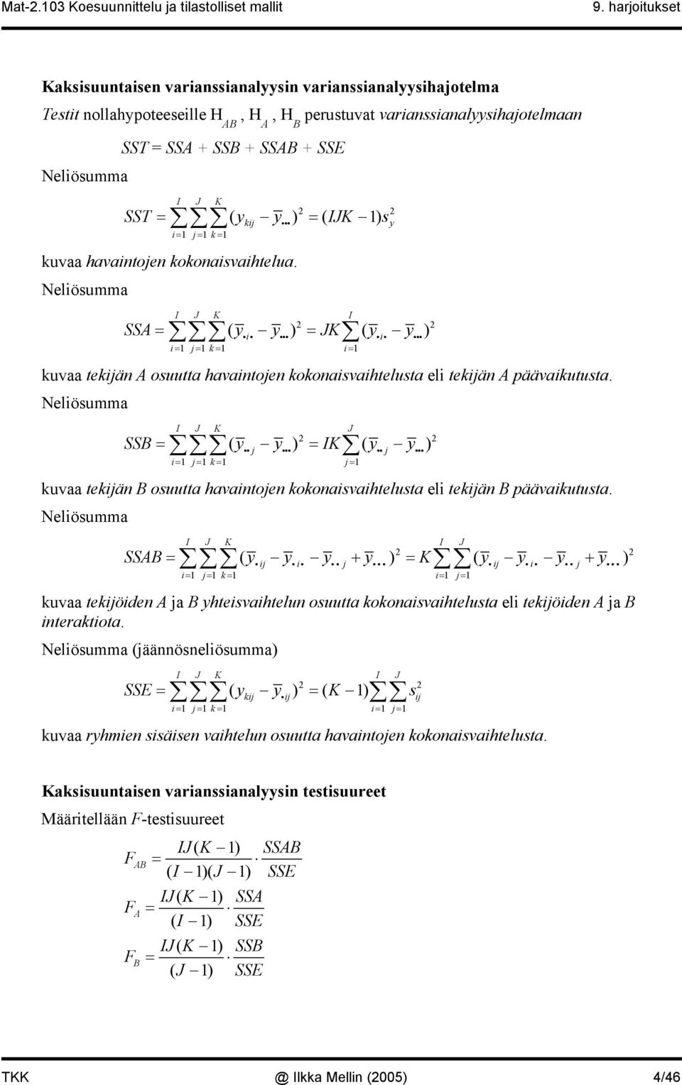 Neliösumma I K I ( iii iii) ( iii iii) i= j= k= i= SS= = K kuvaa tekijän osuutta havaintojen kokonaisvaihtelusta eli tekijän päävaikutusta.