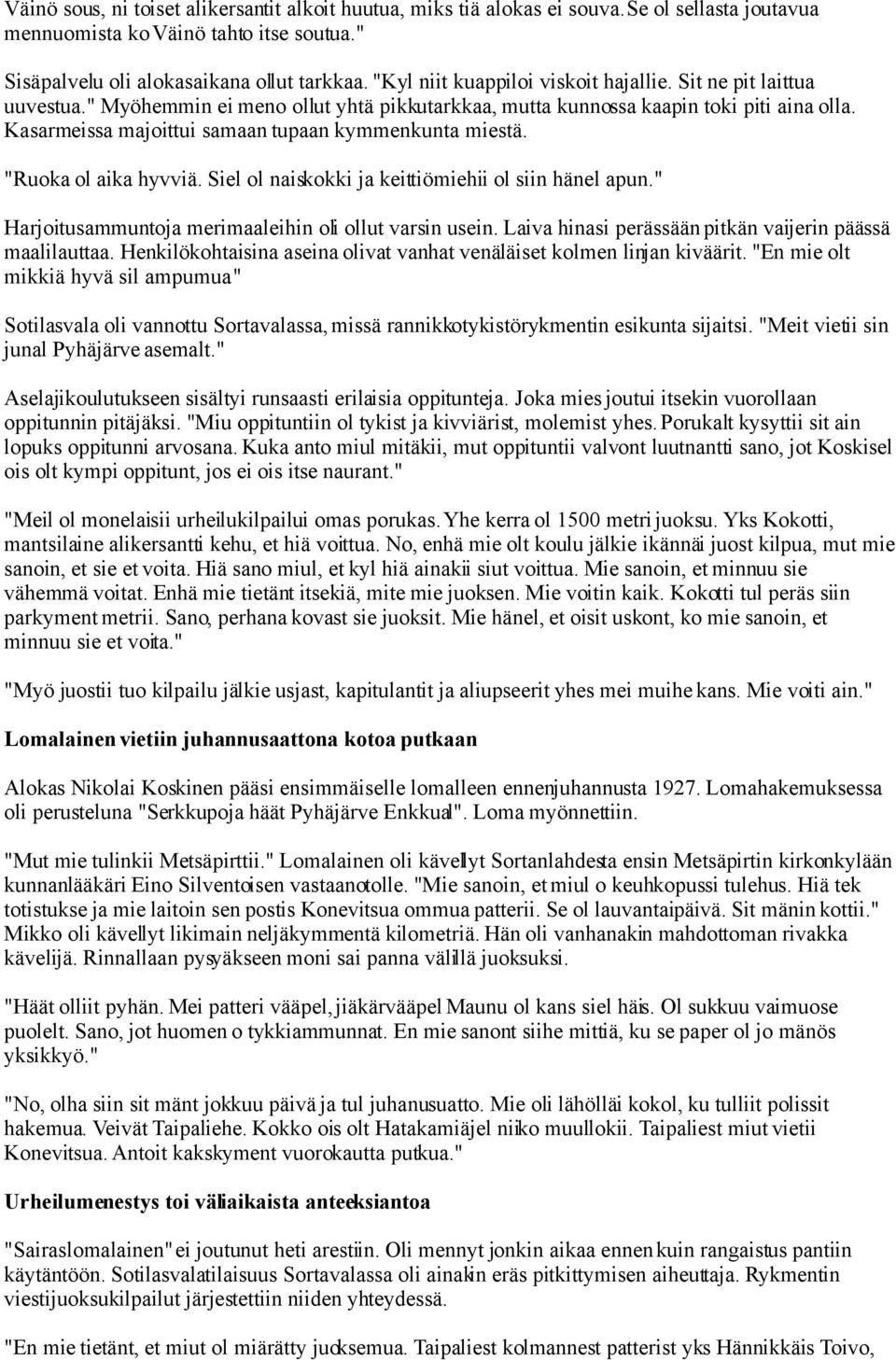 Kasarmeissa majoittui samaan tupaan kymmenkunta miestä. "Ruoka ol aika hyvviä. Siel ol naiskokki ja keittiömiehii ol siin hänel apun." Harjoitusammuntoja merimaaleihin oli ollut varsin usein.