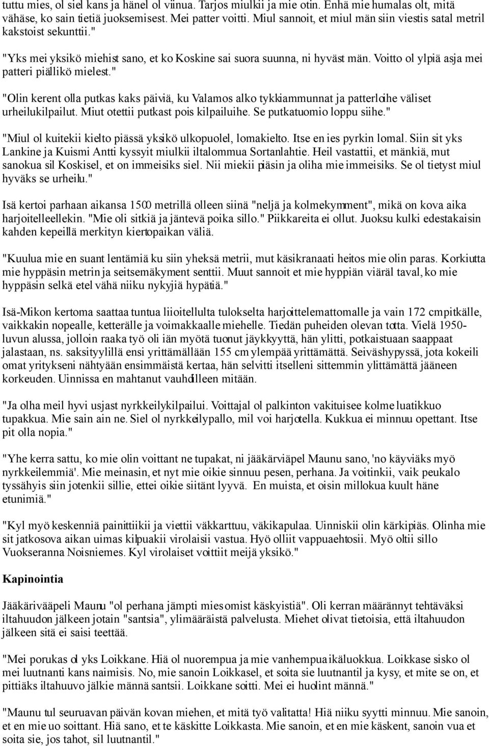 Voitto ol ylpiä asja mei patteri piällikö mielest." "Olin kerent olla putkas kaks päiviä, ku Valamos alko tykkiammunnat ja patterloihe väliset urheilukilpailut. Miut otettii putkast pois kilpailuihe.