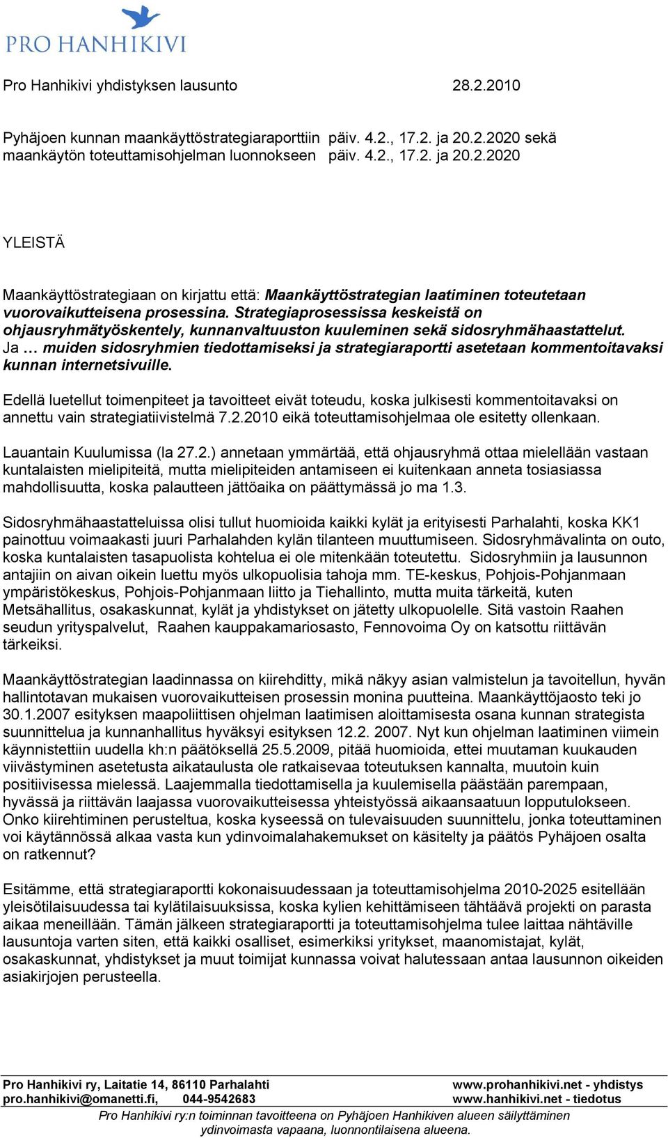 Ja muiden sidosryhmien tiedottamiseksi ja strategiaraportti asetetaan kommentoitavaksi kunnan internetsivuille.