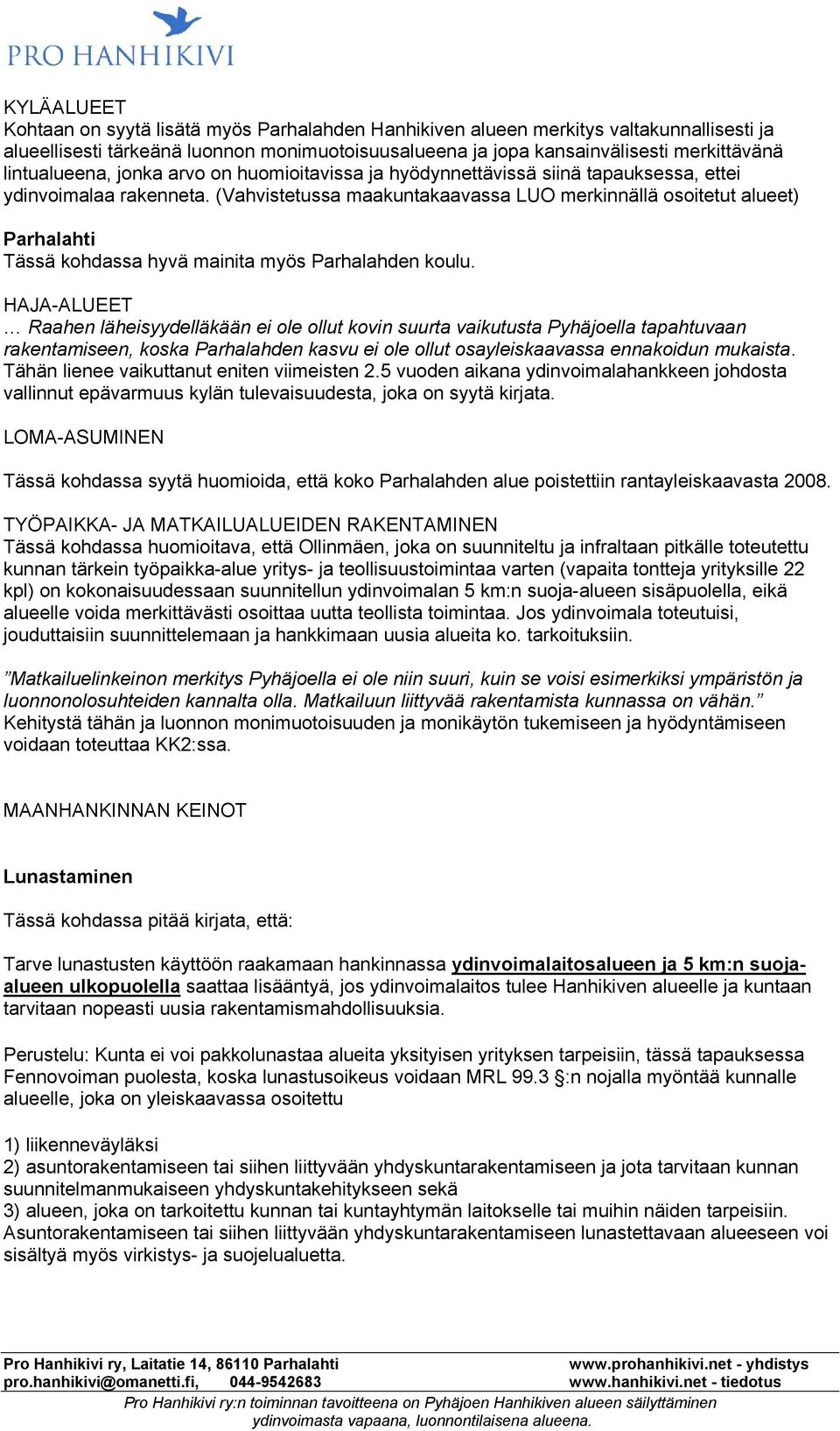 (Vahvistetussa maakuntakaavassa LUO merkinnällä osoitetut alueet) Parhalahti Tässä kohdassa hyvä mainita myös Parhalahden koulu.