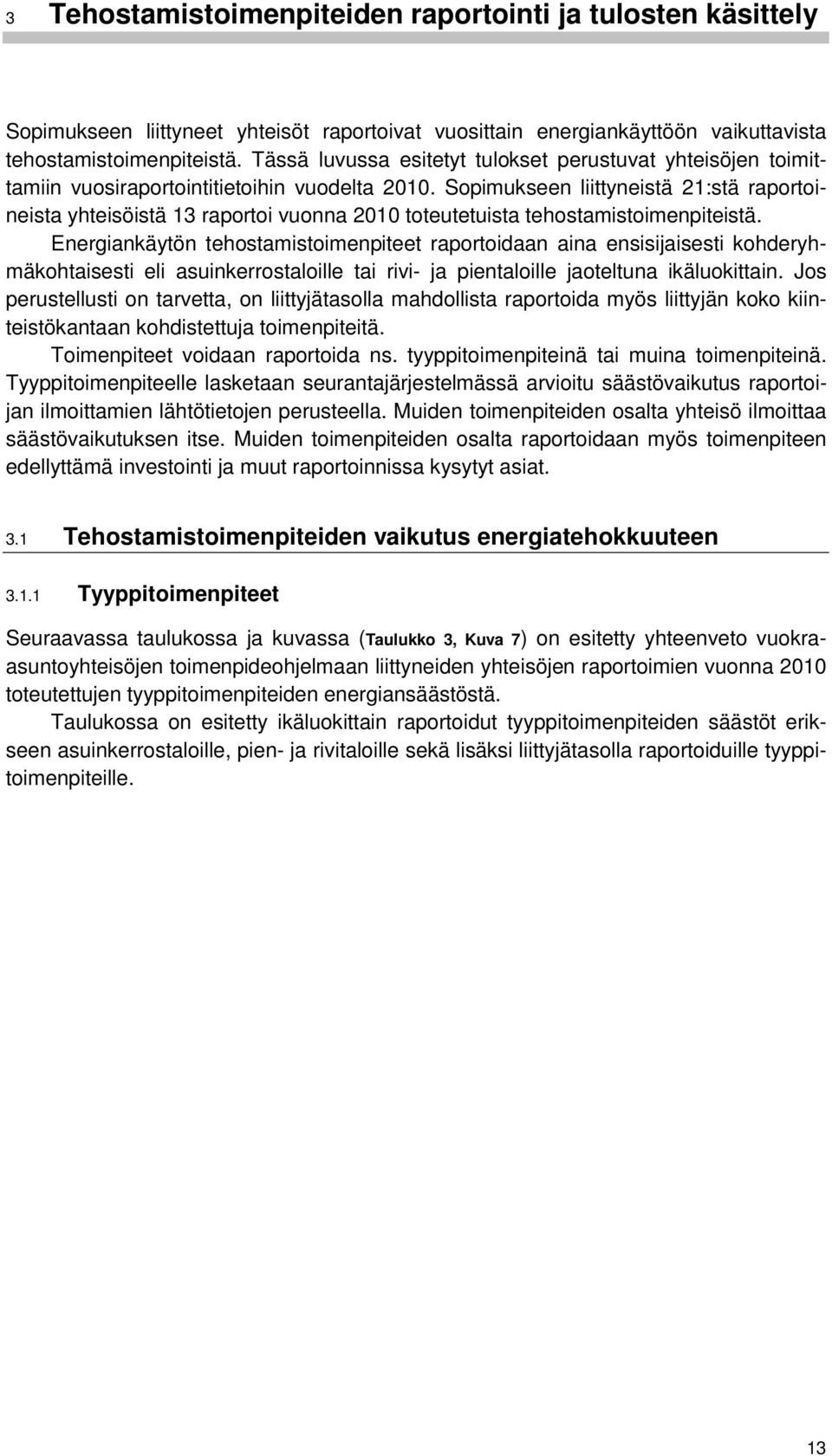 Sopimukseen liittyneistä 21:stä raportoineista yhteisöistä 13 raportoi vuonna 2010 toteutetuista tehostamistoimenpiteistä.