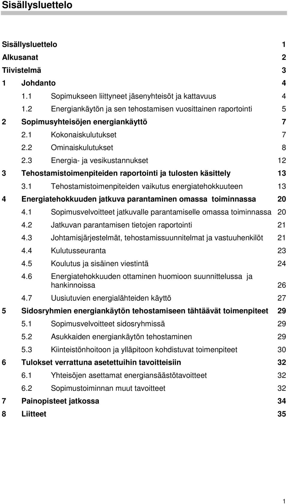 3 Energia- ja vesikustannukset 12 3 Tehostamistoimenpiteiden raportointi ja tulosten käsittely 13 3.