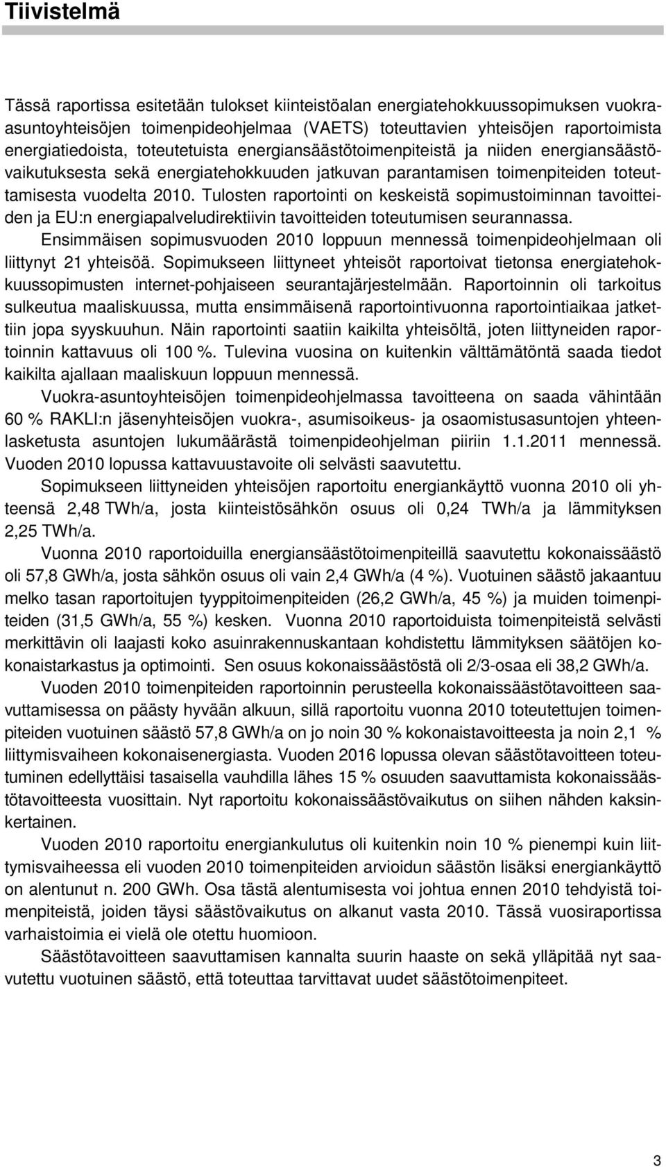 Tulosten raportointi on keskeistä sopimustoiminnan tavoitteiden ja EU:n energiapalveludirektiivin tavoitteiden toteutumisen seurannassa.