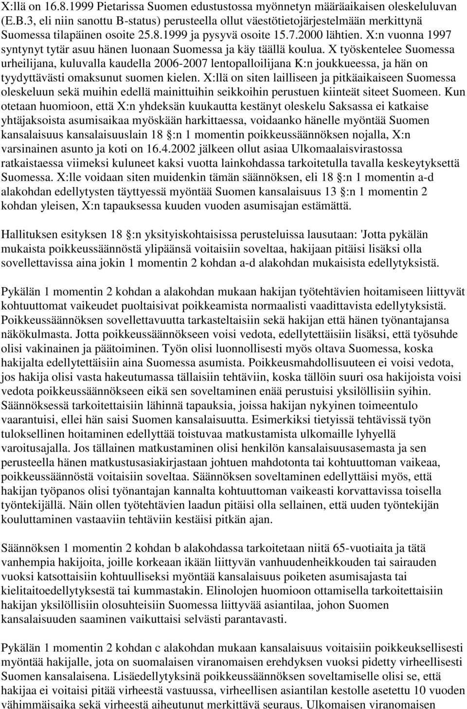 X:n vuonna 1997 syntynyt tytär asuu hänen luonaan Suomessa ja käy täällä koulua.