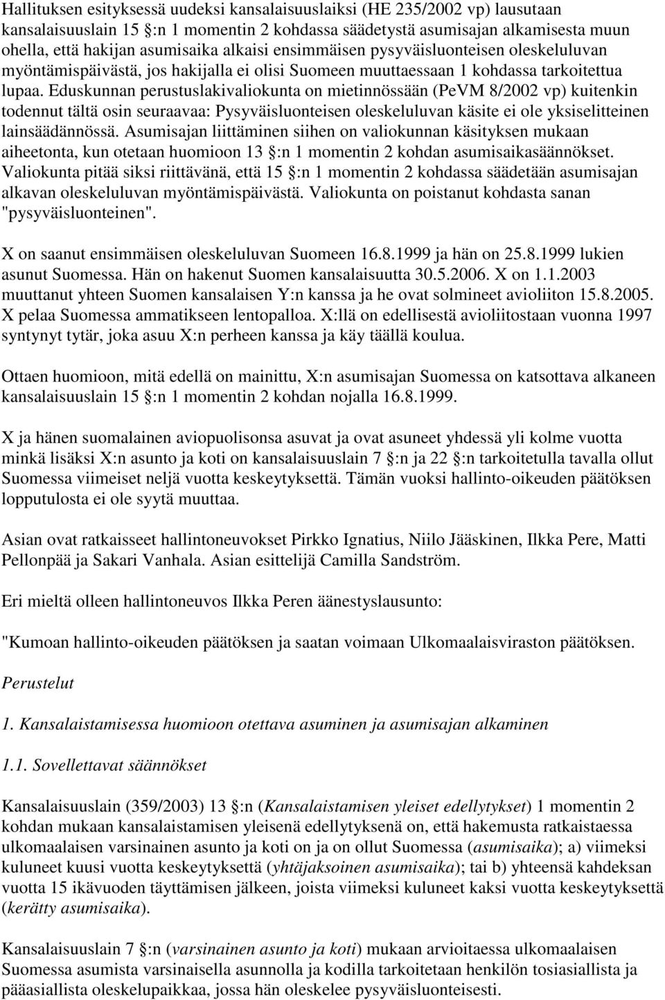 Eduskunnan perustuslakivaliokunta on mietinnössään (PeVM 8/2002 vp) kuitenkin todennut tältä osin seuraavaa: Pysyväisluonteisen oleskeluluvan käsite ei ole yksiselitteinen lainsäädännössä.