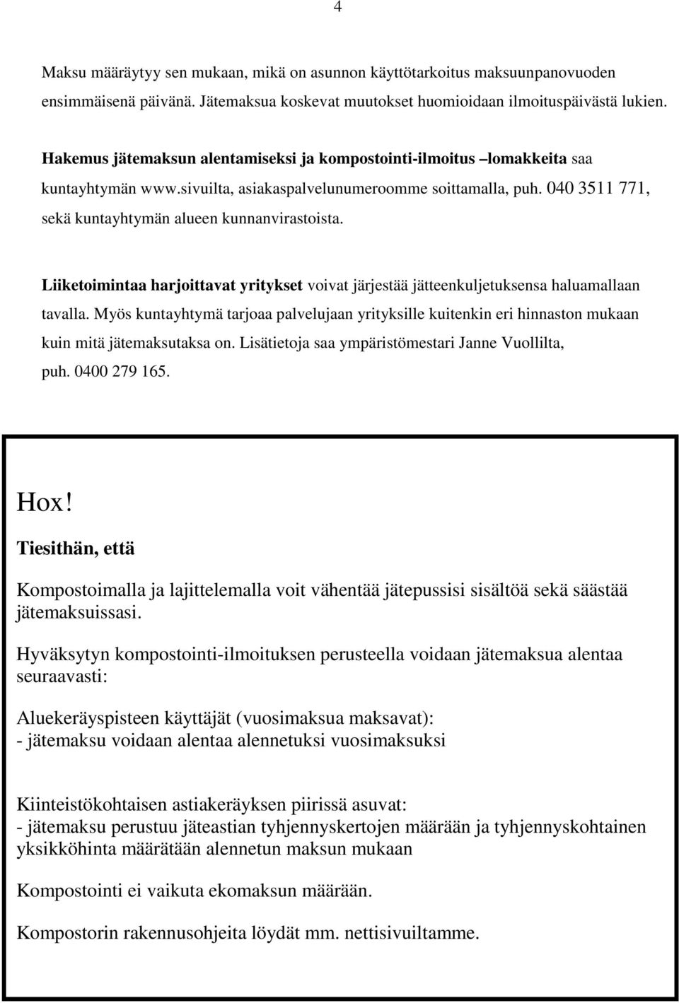 Liiketoimintaa harjoittavat yritykset voivat järjestää jätteenkuljetuksensa haluamallaan tavalla.