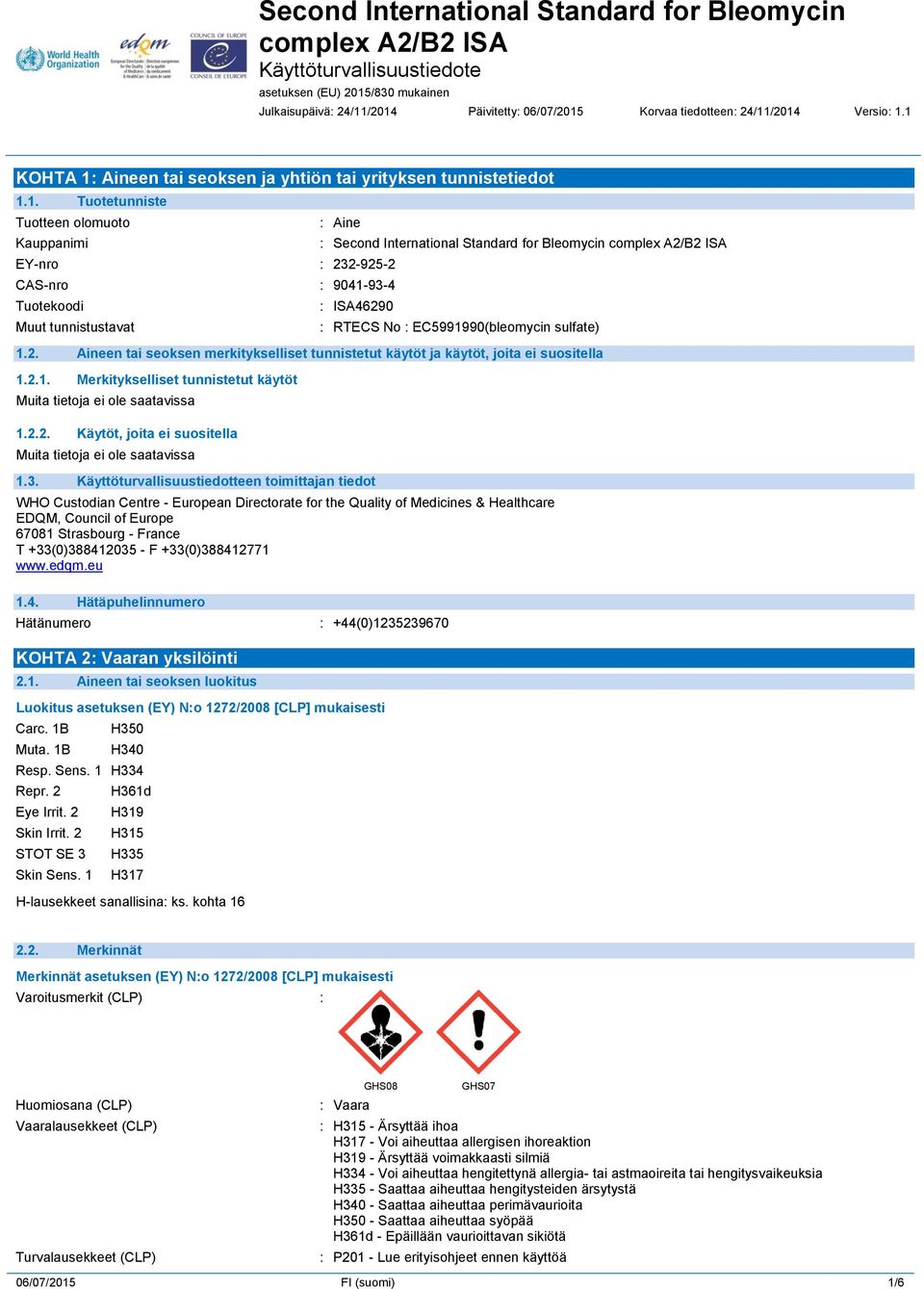 Second International Standard for Bleomycin complex A2/B2 ISA : ISA46290 : RTECS No : EC5991990(bleomycin sulfate) 1.2. Aineen tai seoksen merkitykselliset tunnistetut käytöt ja käytöt, joita ei suositella 1.