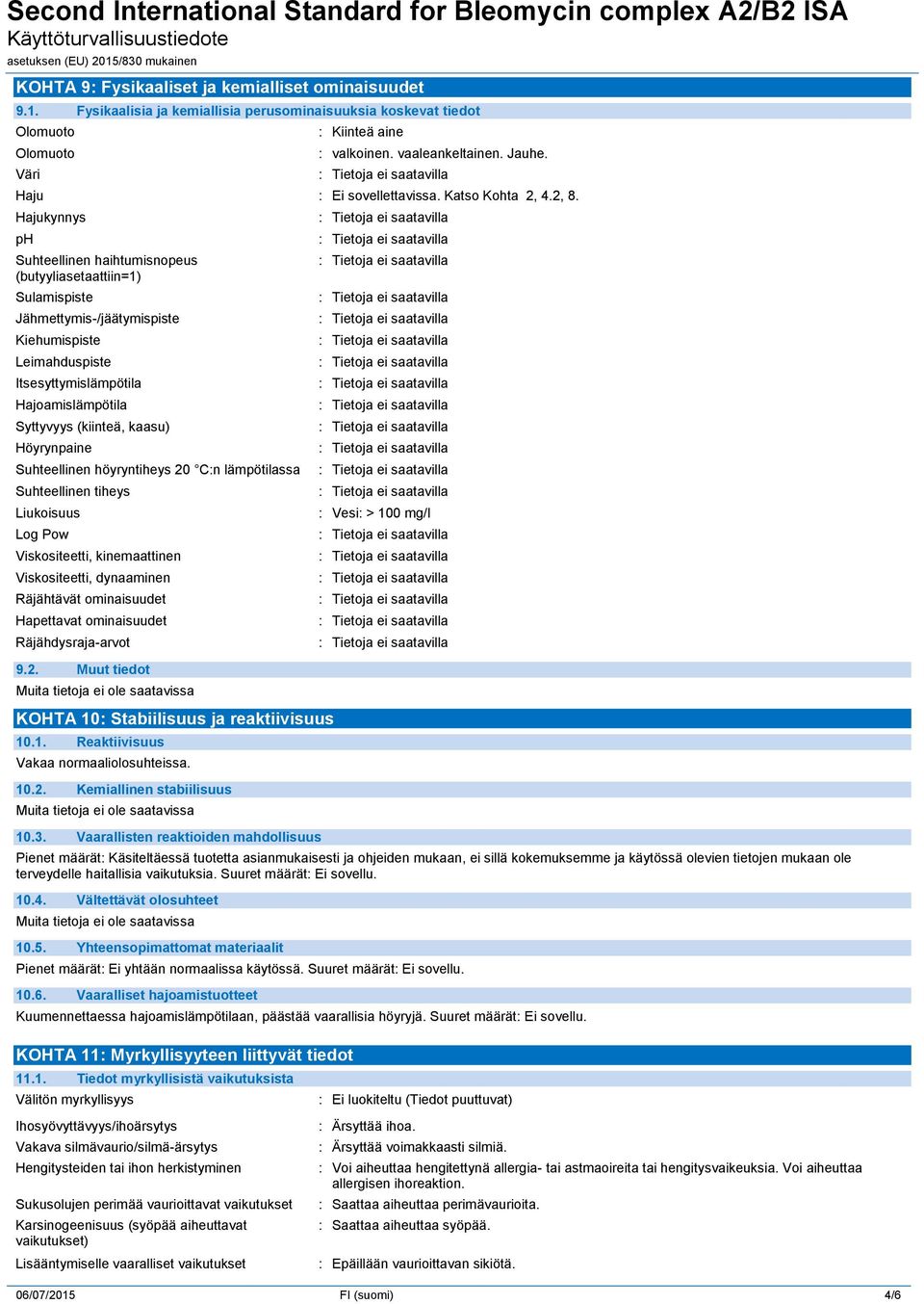 Hajukynnys ph Suhteellinen haihtumisnopeus (butyyliasetaattiin=1) Sulamispiste Jähmettymis-/jäätymispiste Kiehumispiste Leimahduspiste Itsesyttymislämpötila Hajoamislämpötila Syttyvyys (kiinteä,