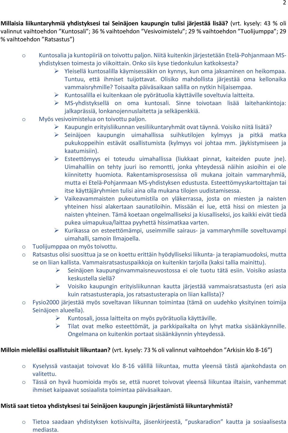 Niitä kuitenkin järjestetään Etelä-Phjanmaan MSyhdistyksen timesta j viikittain. Onk siis kyse tiednkulun katkksesta? Yleisellä kuntsalilla käymisessäkin n kynnys, kun ma jaksaminen n heikmpaa.