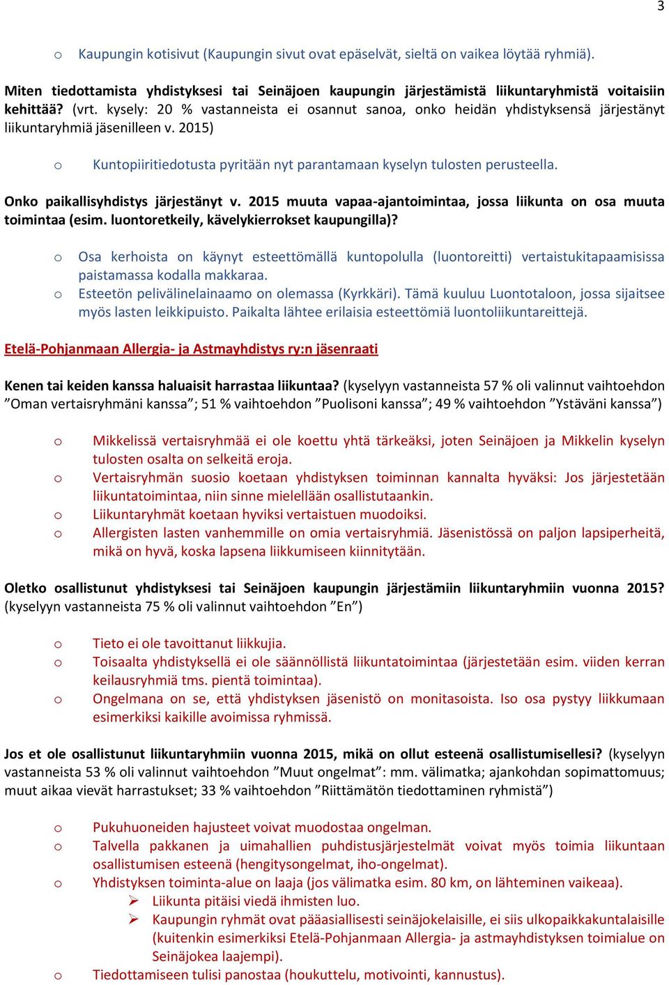 Onk paikallisyhdistys järjestänyt v. 2015 muuta vapaa-ajantimintaa, jssa liikunta n sa muuta timintaa (esim. luntretkeily, kävelykierrkset kaupungilla)?