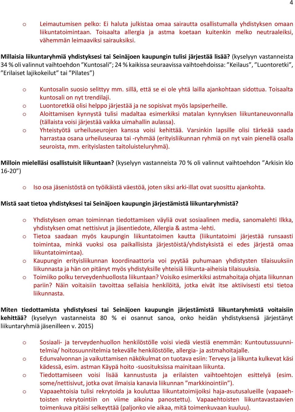 (kyselyyn vastanneista 34 % li valinnut vaihtehdn Kuntsali ; 24 % kaikissa seuraavissa vaihtehdissa: Keilaus, Luntretki, Erilaiset lajikkeilut tai Pilates ) Kuntsalin susi selittyy mm.