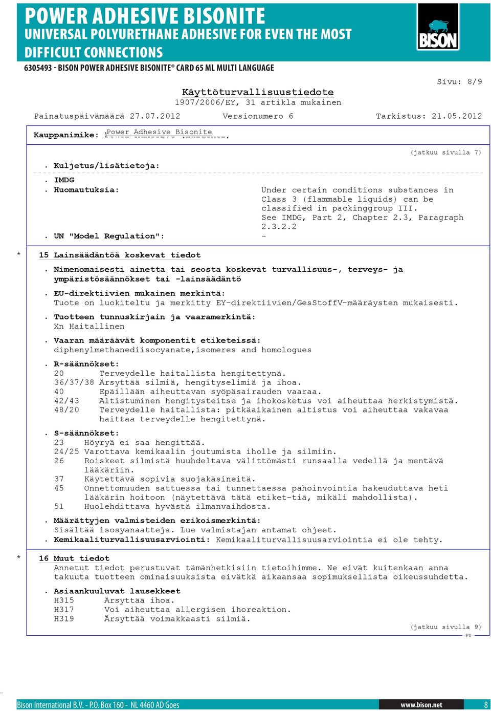 Nimenomaisesti ainetta tai seosta koskevat turvallisuus-, terveys- ja ympäristösäännökset tai -lainsäädäntö.