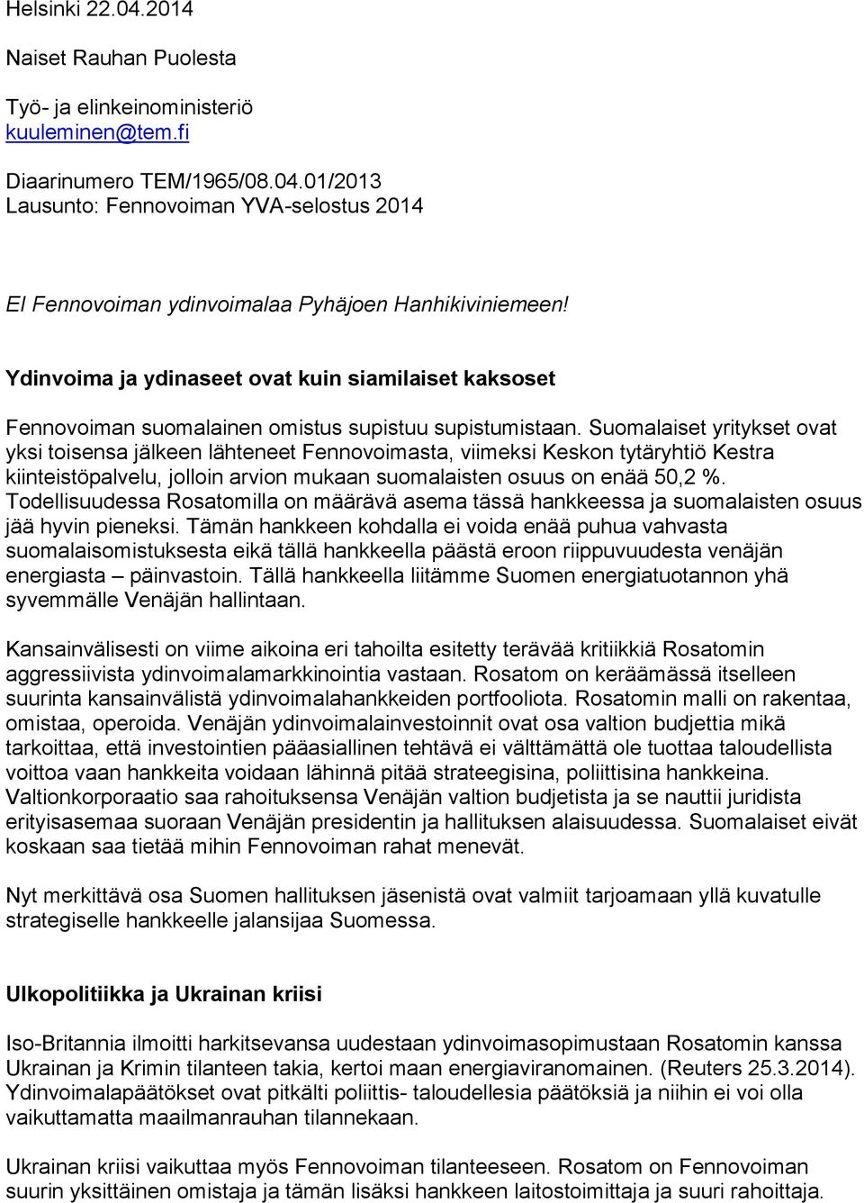 Suomalaiset yritykset ovat yksi toisensa jälkeen lähteneet Fennovoimasta, viimeksi Keskon tytäryhtiö Kestra kiinteistöpalvelu, jolloin arvion mukaan suomalaisten osuus on enää 50,2 %.