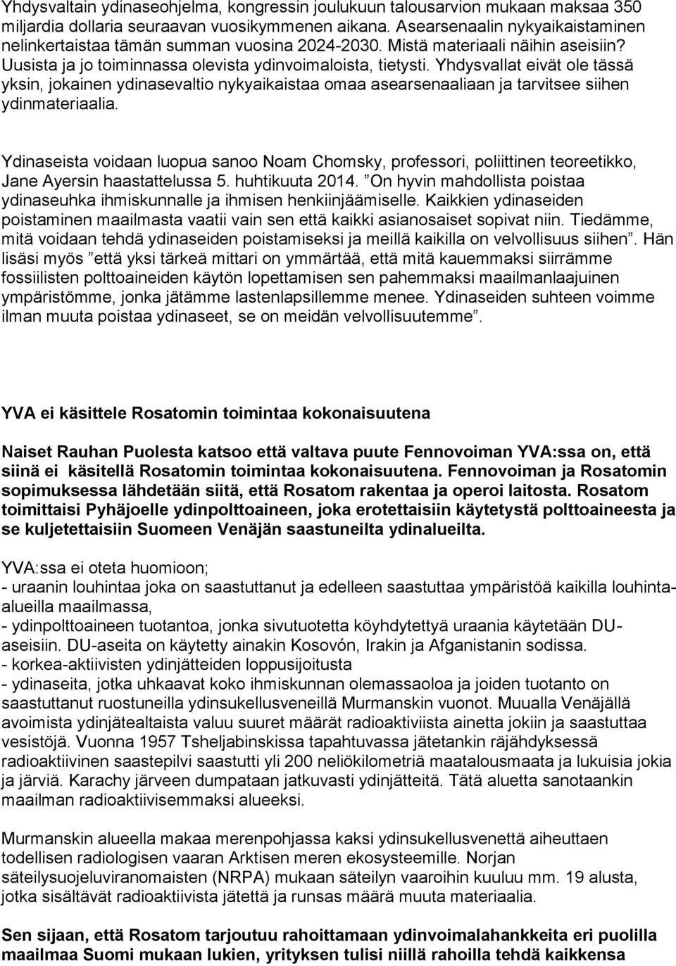 Yhdysvallat eivät ole tässä yksin, jokainen ydinasevaltio nykyaikaistaa omaa asearsenaaliaan ja tarvitsee siihen ydinmateriaalia.