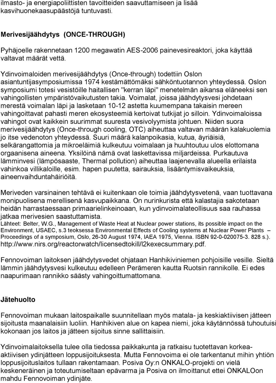 Ydinvoimaloiden merivesijäähdytys (Once-through) todettiin Oslon asiantuntijasymposiumissa 1974 kestämättömäksi sähköntuotannon yhteydessä.