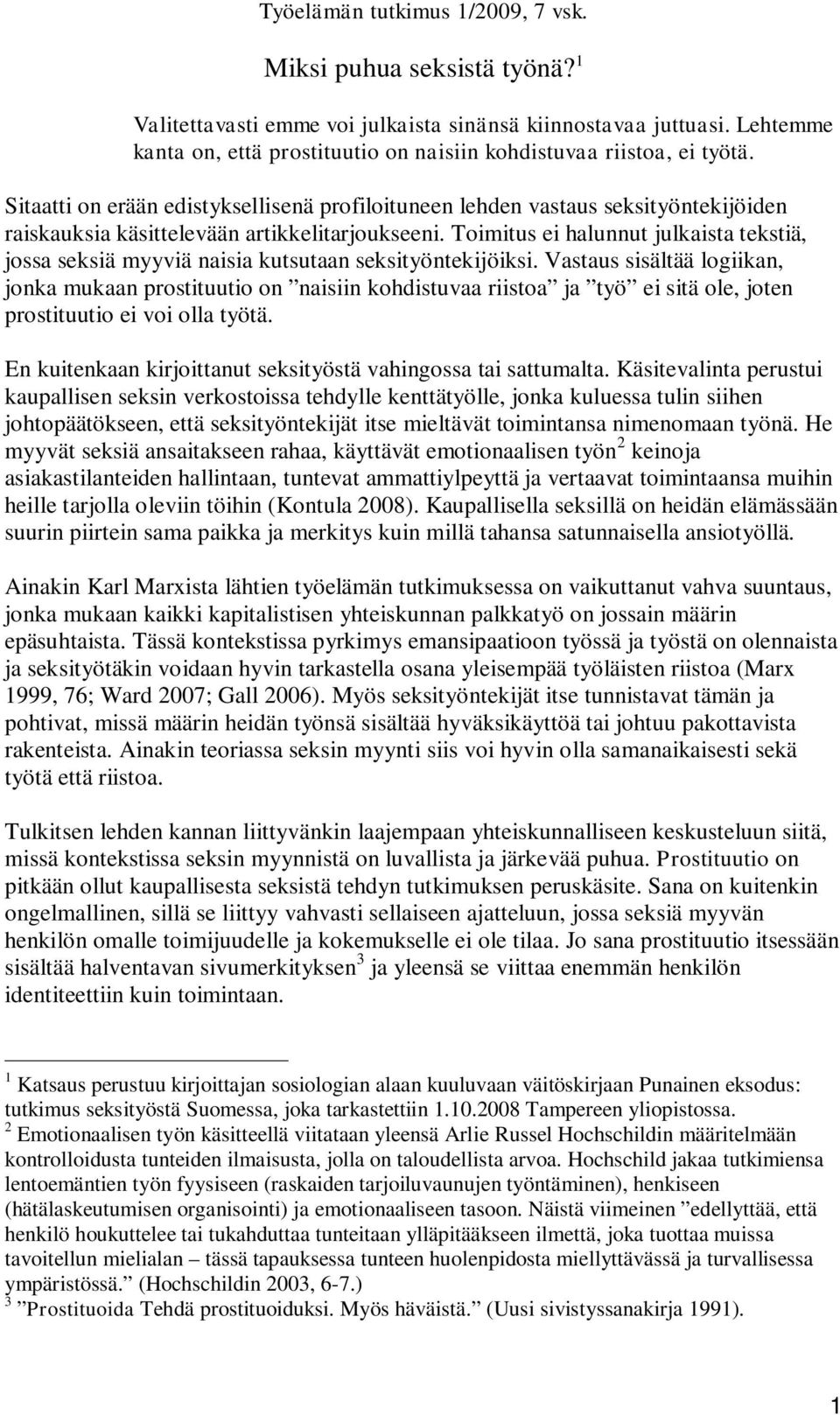 Sitaatti on erään edistyksellisenä profiloituneen lehden vastaus seksityöntekijöiden raiskauksia käsittelevään artikkelitarjoukseeni.