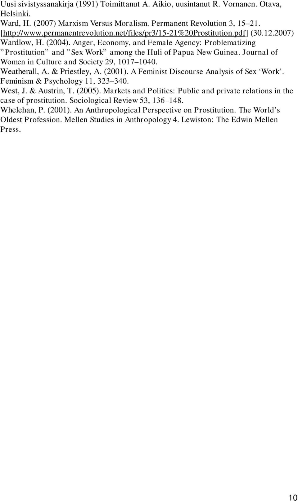 Journal of Women in Culture and Society 29, 1017 1040. Weatherall, A. & Priestley, A. (2001). A Feminist Discourse Analysis of Sex Work. Feminism & Psychology 11, 323 340. West, J. & Austrin, T.