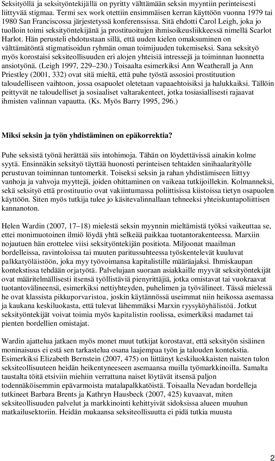 Sitä ehdotti Carol Leigh, joka jo tuolloin toimi seksityöntekijänä ja prostituoitujen ihmisoikeusliikkeessä nimellä Scarlot Harlot.