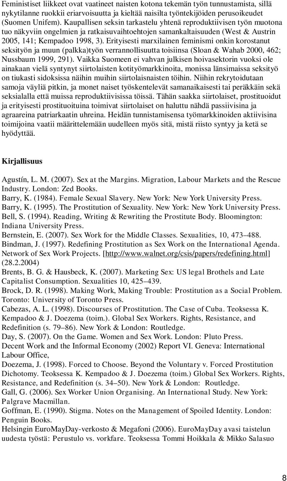 Erityisesti marxilainen feminismi onkin korostanut seksityön ja muun (palkka)työn verrannollisuutta toisiinsa (Sloan & Wahab 2000, 462; Nussbaum 1999, 291).