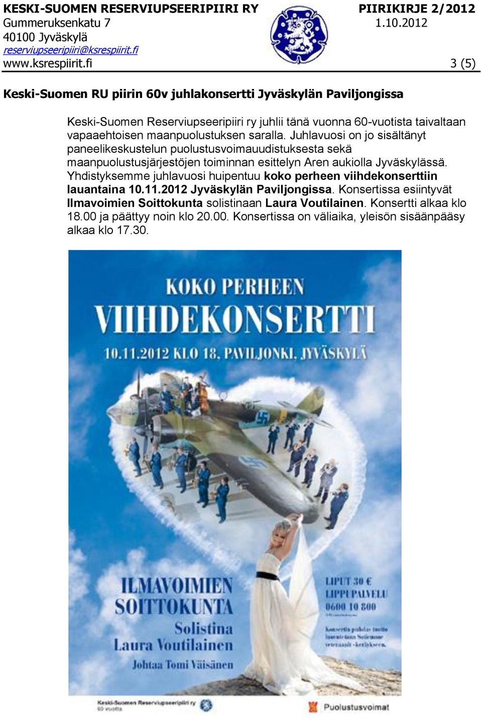 Juhlavuosi on jo sisältänyt paneelikeskustelun puolustusvoimauudistuksesta sekä maanpuolustusjärjestöjen toiminnan esittelyn Aren aukiolla Jyväskylässä.