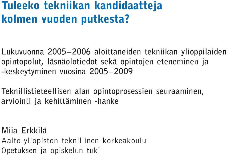 opintojen eteneminen ja -keskeytyminen vuosina 2005 2009 Teknillistieteellisen alan