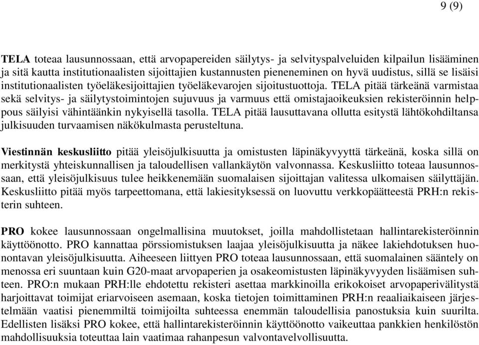 TELA pitää tärkeänä varmistaa sekä selvitys- ja säilytystoimintojen sujuvuus ja varmuus että omistajaoikeuksien rekisteröinnin helppous säilyisi vähintäänkin nykyisellä tasolla.