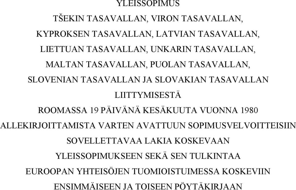 ROOMASSA 19 PÄIVÄNÄ KESÄKUUTA VUONNA 1980 ALLEKIRJOITTAMISTA VARTEN AVATTUUN SOPIMUSVELVOITTEISIIN SOVELLETTAVAA LAKIA