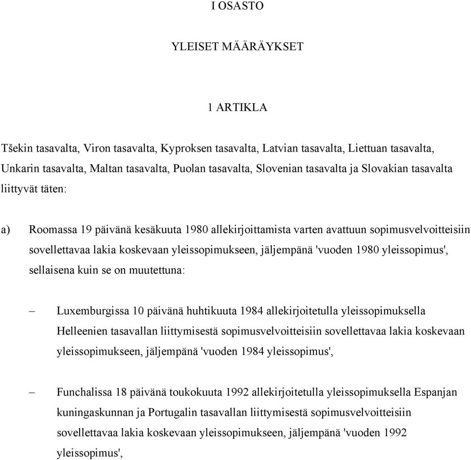 jäljempänä 'vuoden 1980 yleissopimus', sellaisena kuin se on muutettuna: Luxemburgissa 10 päivänä huhtikuuta 1984 allekirjoitetulla yleissopimuksella Helleenien tasavallan liittymisestä