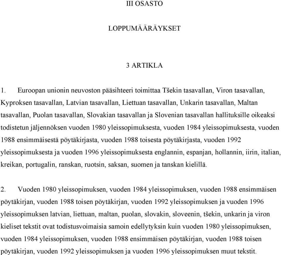 tasavallan, Slovakian tasavallan ja Slovenian tasavallan hallituksille oikeaksi todistetun jäljennöksen vuoden 1980 yleissopimuksesta, vuoden 1984 yleissopimuksesta, vuoden 1988 ensimmäisestä