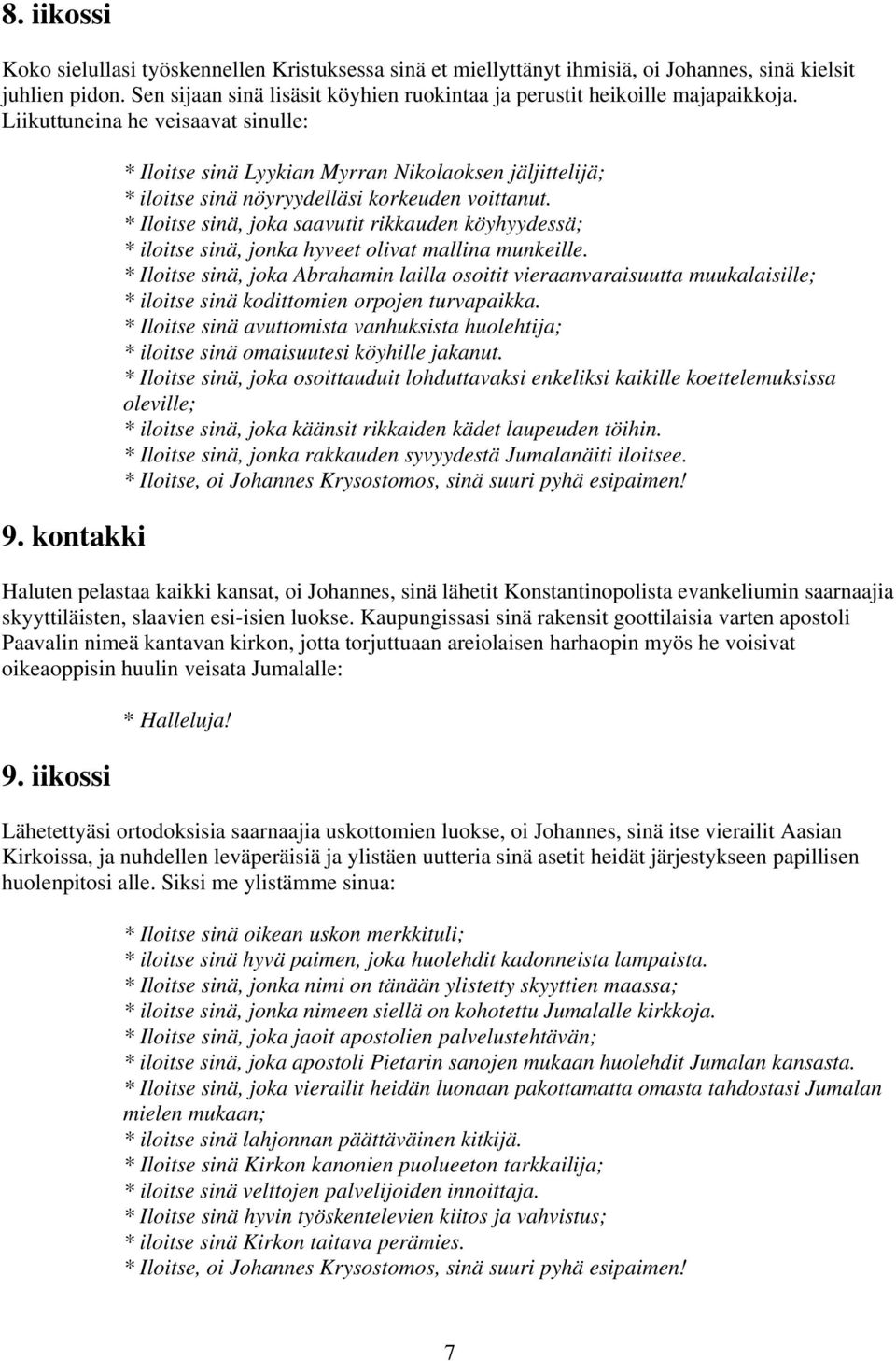 kontakki * Iloitse sinä Lyykian Myrran Nikolaoksen jäljittelijä; * iloitse sinä nöyryydelläsi korkeuden voittanut.