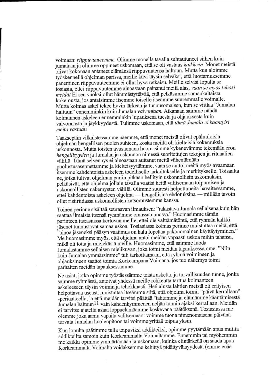 Mutta kun aloimme tyaskennella ohjelman paris sa, meille kavi taysin selvaksi, etta luottamuksemrne paneminen riippuvuuteemrne ei ollut hyva ratkaisu.